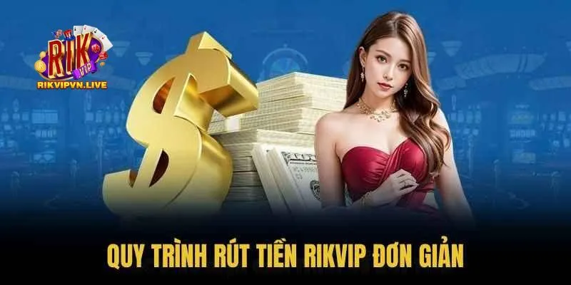 Tham khảo hướng dẫn rút tiền Rikvip chi tiết