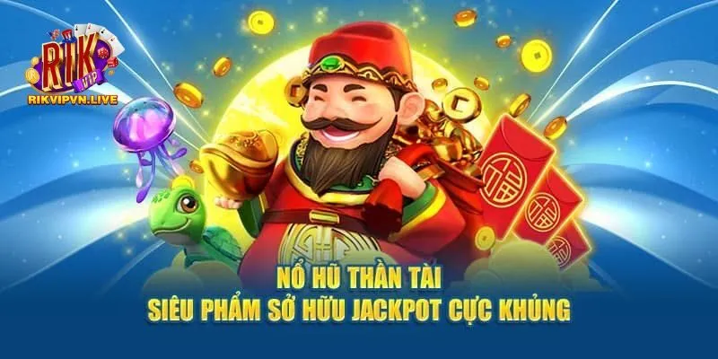 Kinh nghiệm chiến thắng khi chơi nổ hũ thần tài tại Rikvip